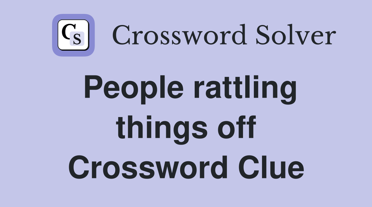 People rattling things off Crossword Clue