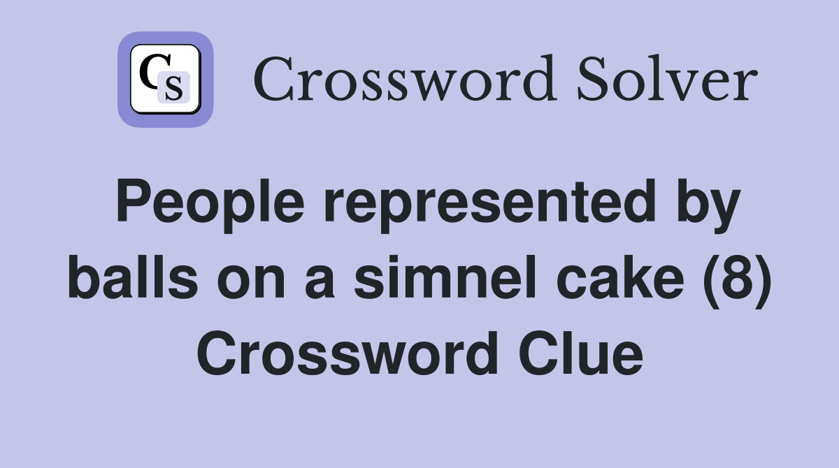 People represented by balls on a simnel cake (8) Crossword Clue