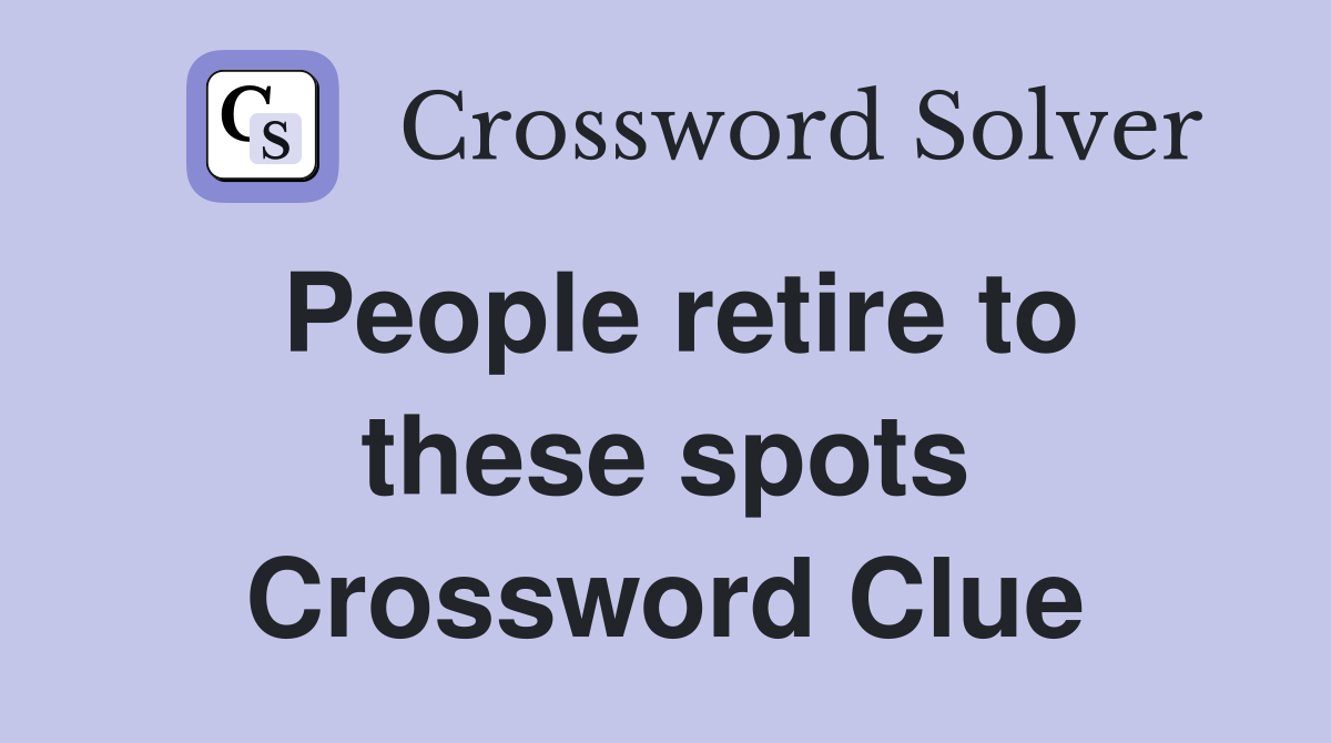 People retire to these spots Crossword Clue