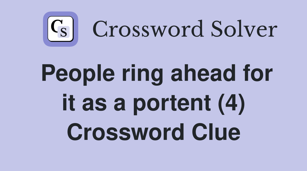 People ring ahead for it as a portent (4) Crossword Clue