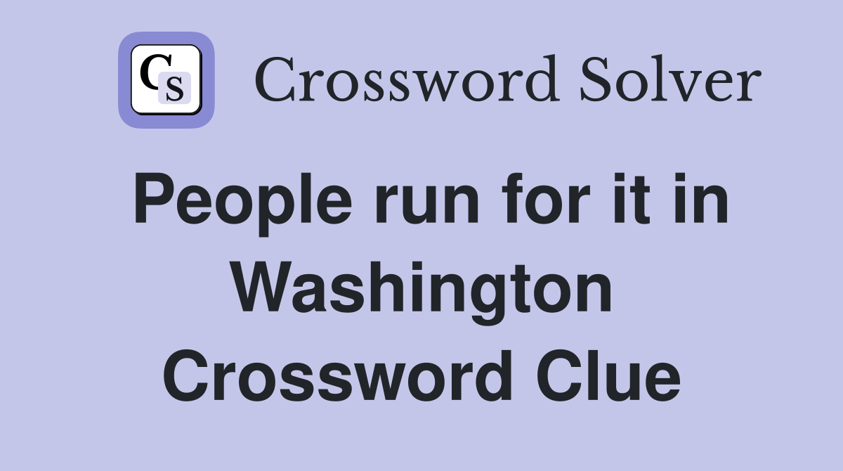 People run for it in Washington Crossword Clue