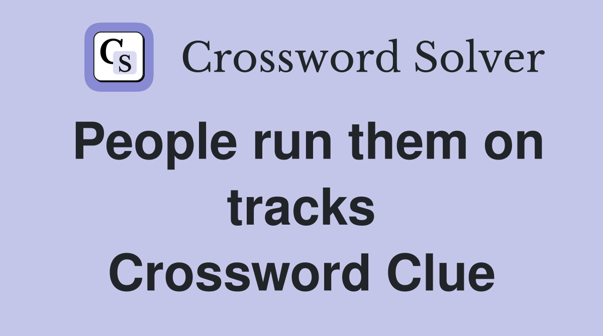 People run them on tracks Crossword Clue