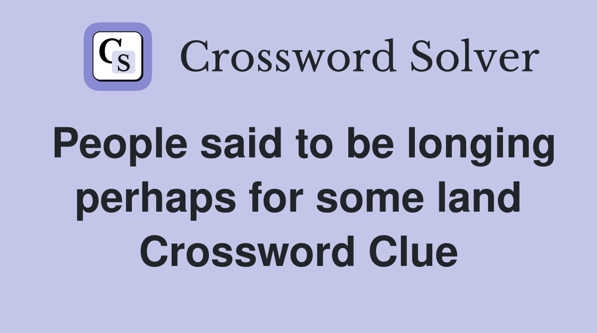 People said to be longing perhaps for some land Crossword Clue