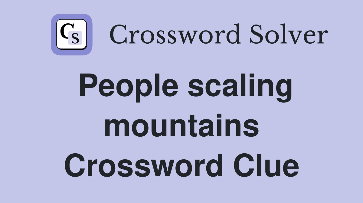 People scaling mountains Crossword Clue
