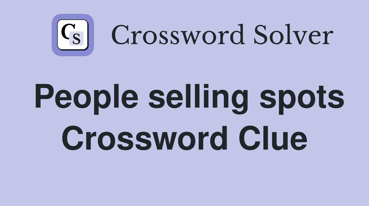 People selling spots Crossword Clue