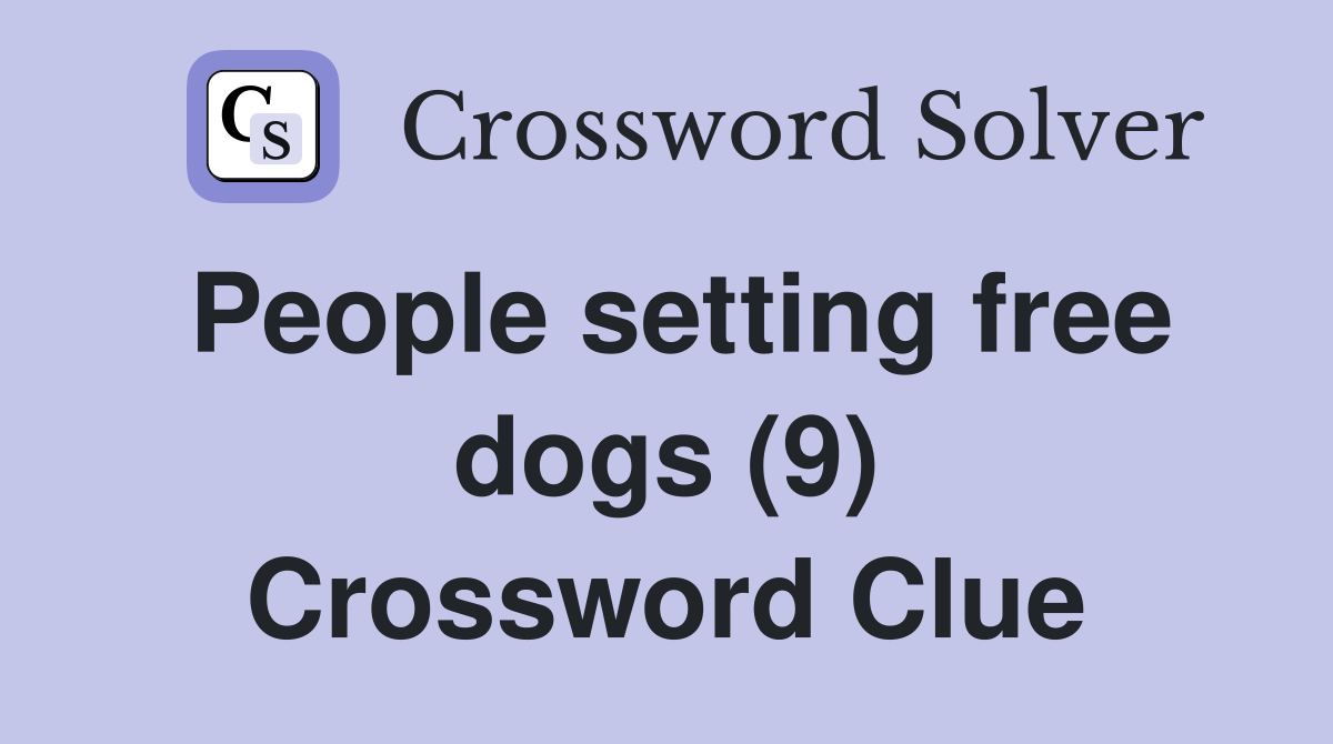 People setting free dogs (9) Crossword Clue