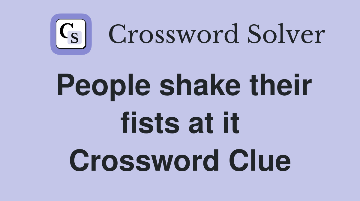 People shake their fists at it Crossword Clue