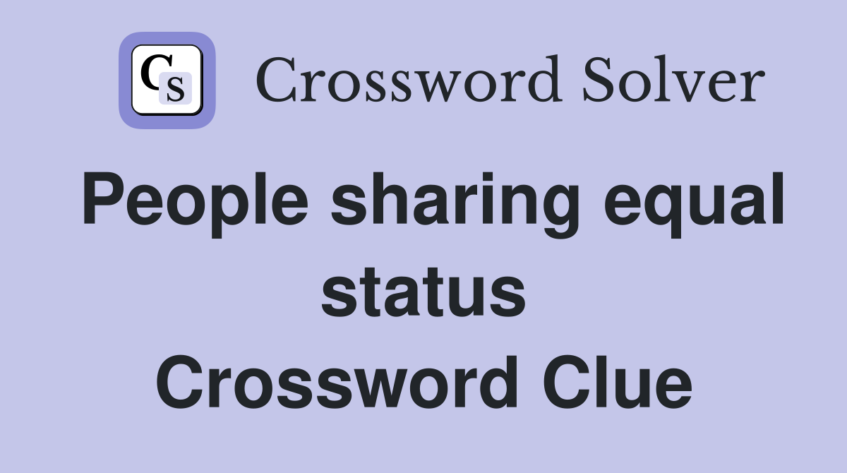 People sharing equal status Crossword Clue