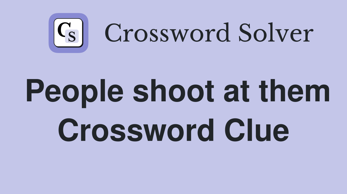 People shoot at them Crossword Clue
