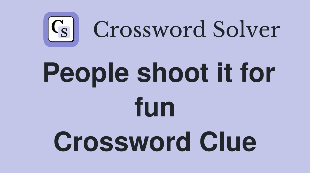 People shoot it for fun Crossword Clue