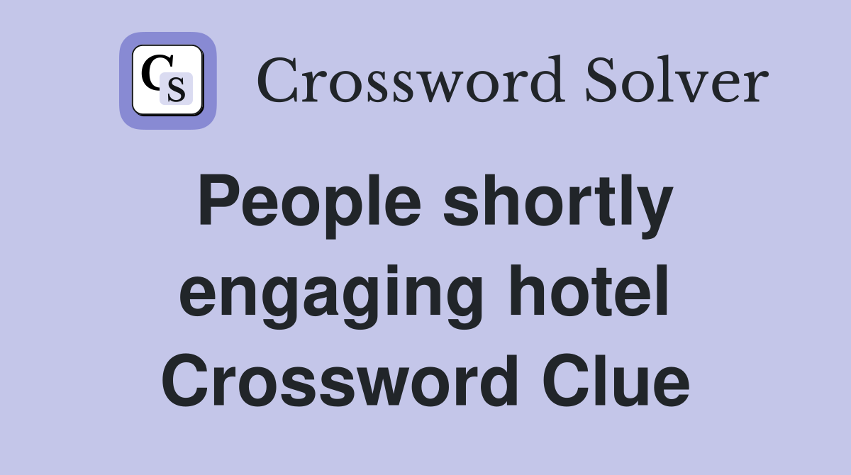 People shortly engaging hotel Crossword Clue