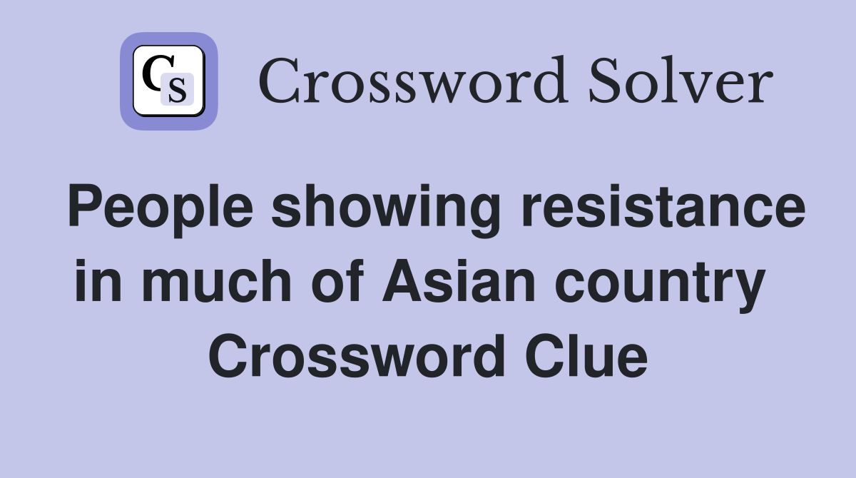 People showing resistance in much of Asian country  Crossword Clue