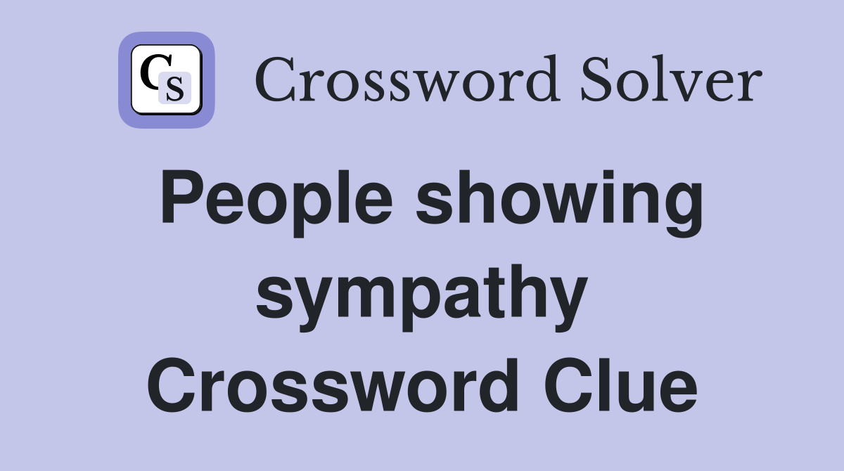 People showing sympathy Crossword Clue