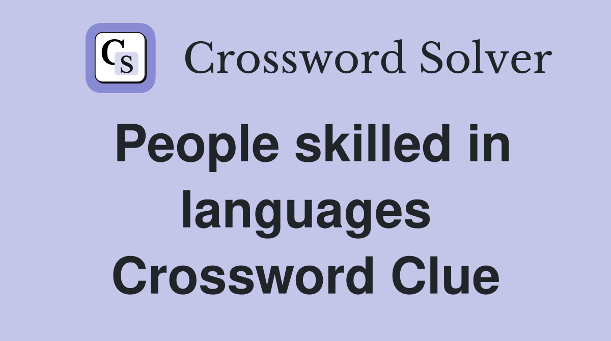People skilled in languages Crossword Clue