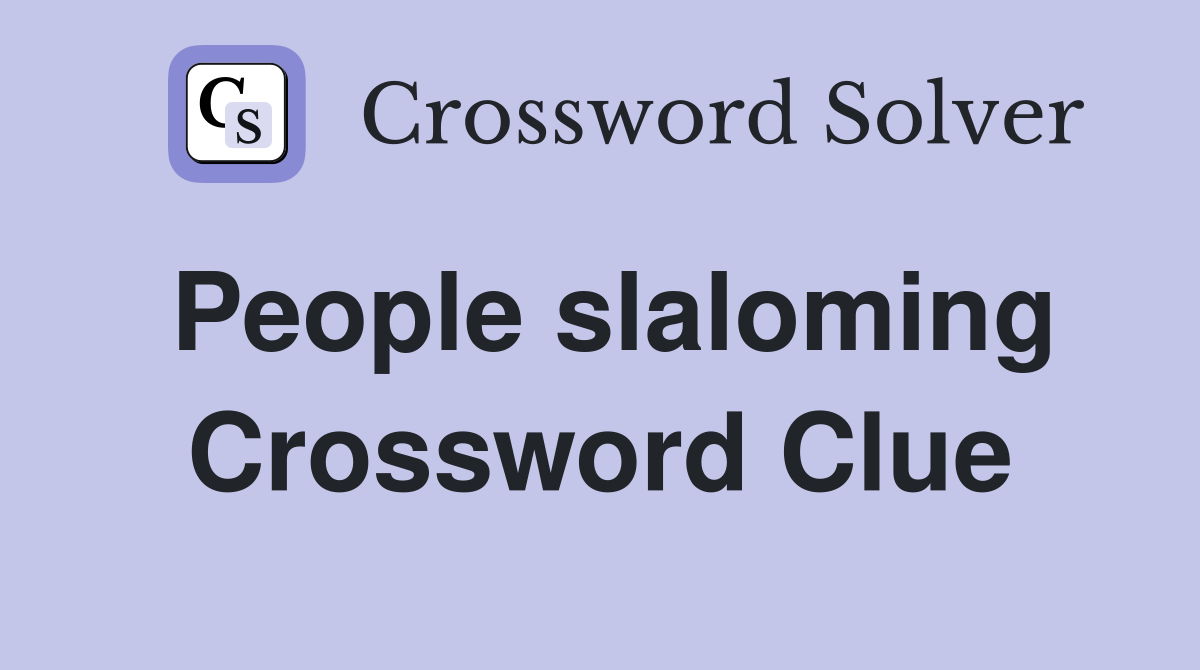 People slaloming Crossword Clue