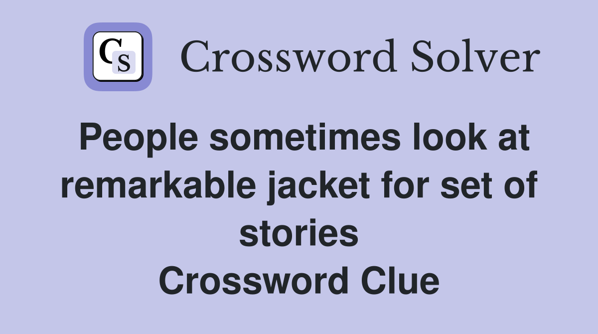 People sometimes look at remarkable jacket for set of stories Crossword Clue