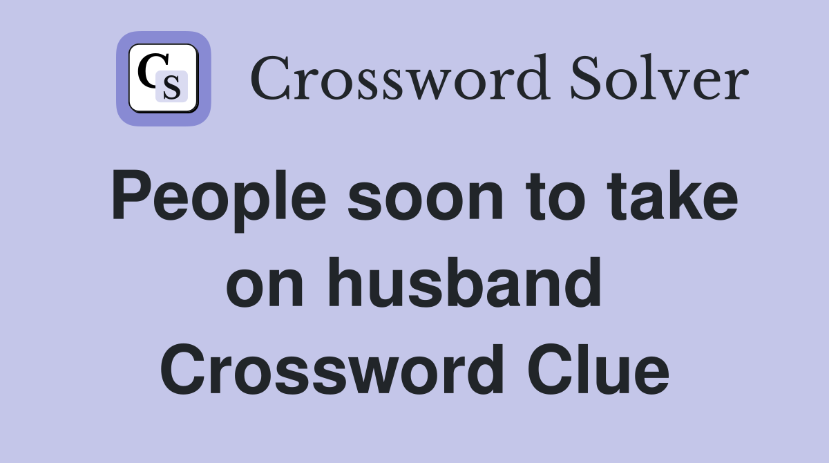 People soon to take on husband Crossword Clue