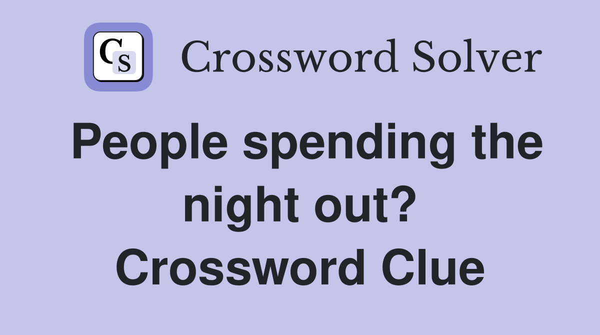 People spending the night out? Crossword Clue
