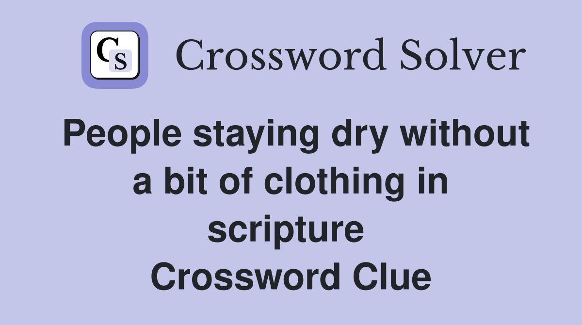 People staying dry without a bit of clothing in scripture  Crossword Clue