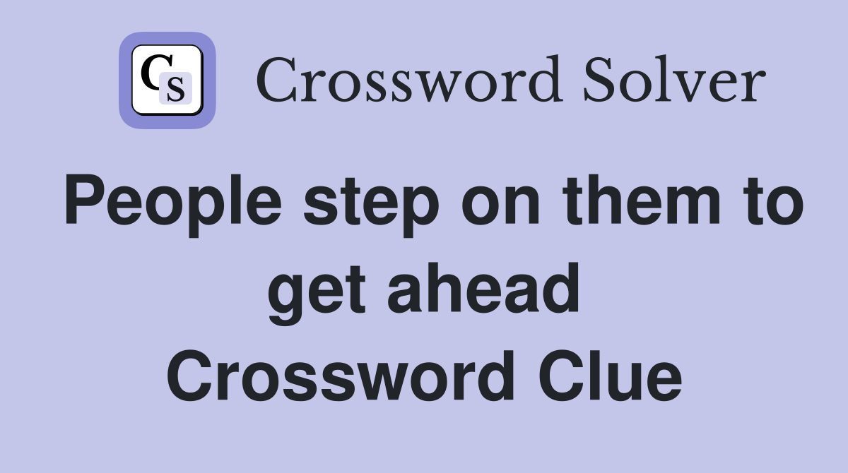 People step on them to get ahead Crossword Clue