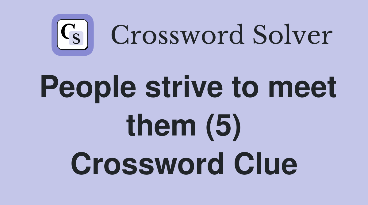People strive to meet them (5) Crossword Clue