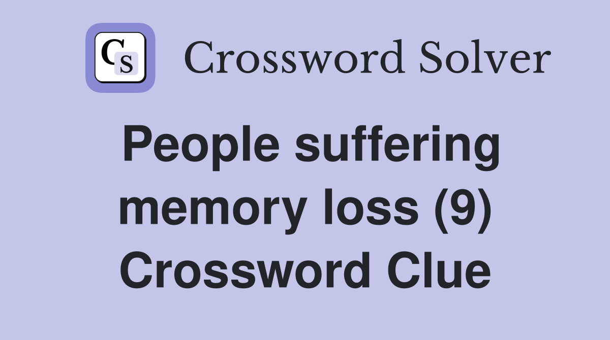 People suffering memory loss (9) Crossword Clue