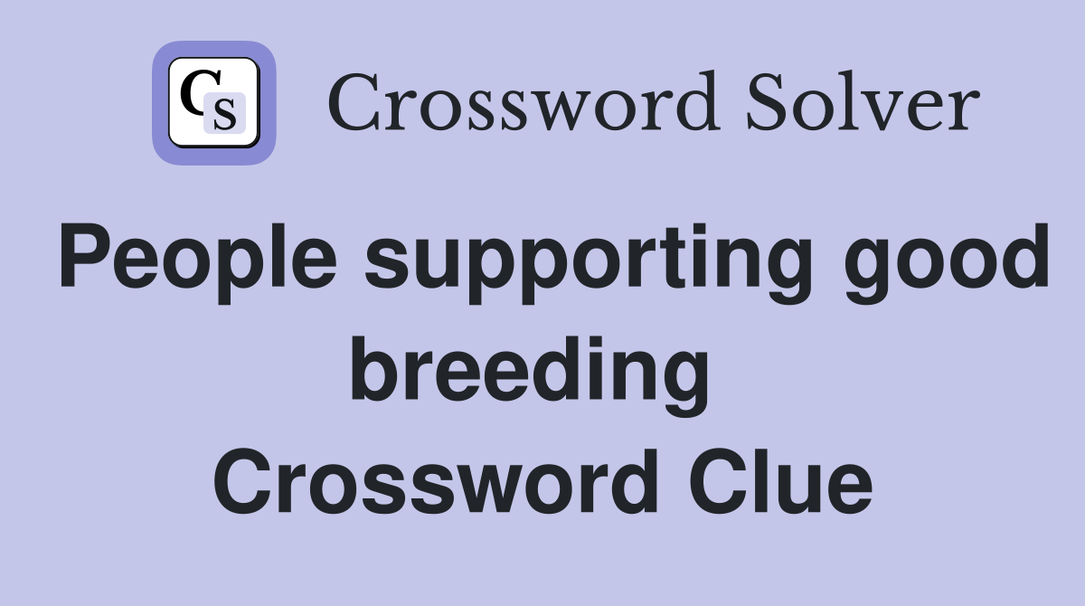 People supporting good breeding  Crossword Clue