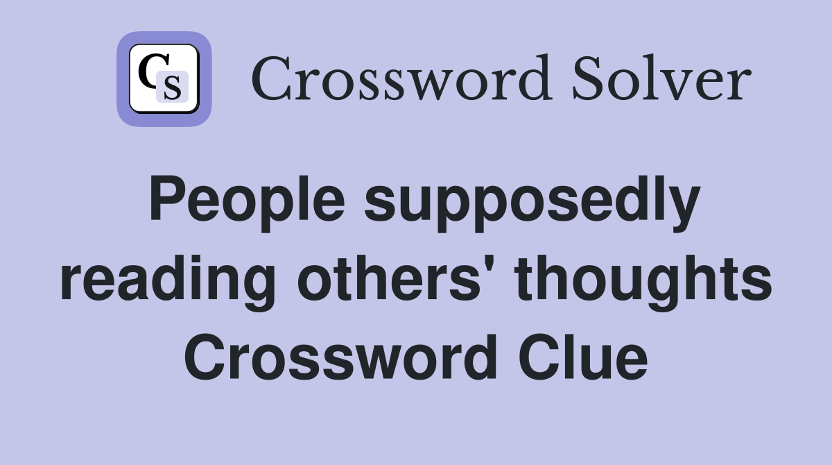 People supposedly reading others' thoughts Crossword Clue