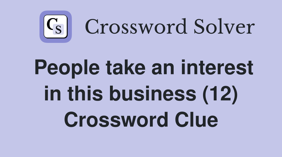 People take an interest in this business (12) Crossword Clue