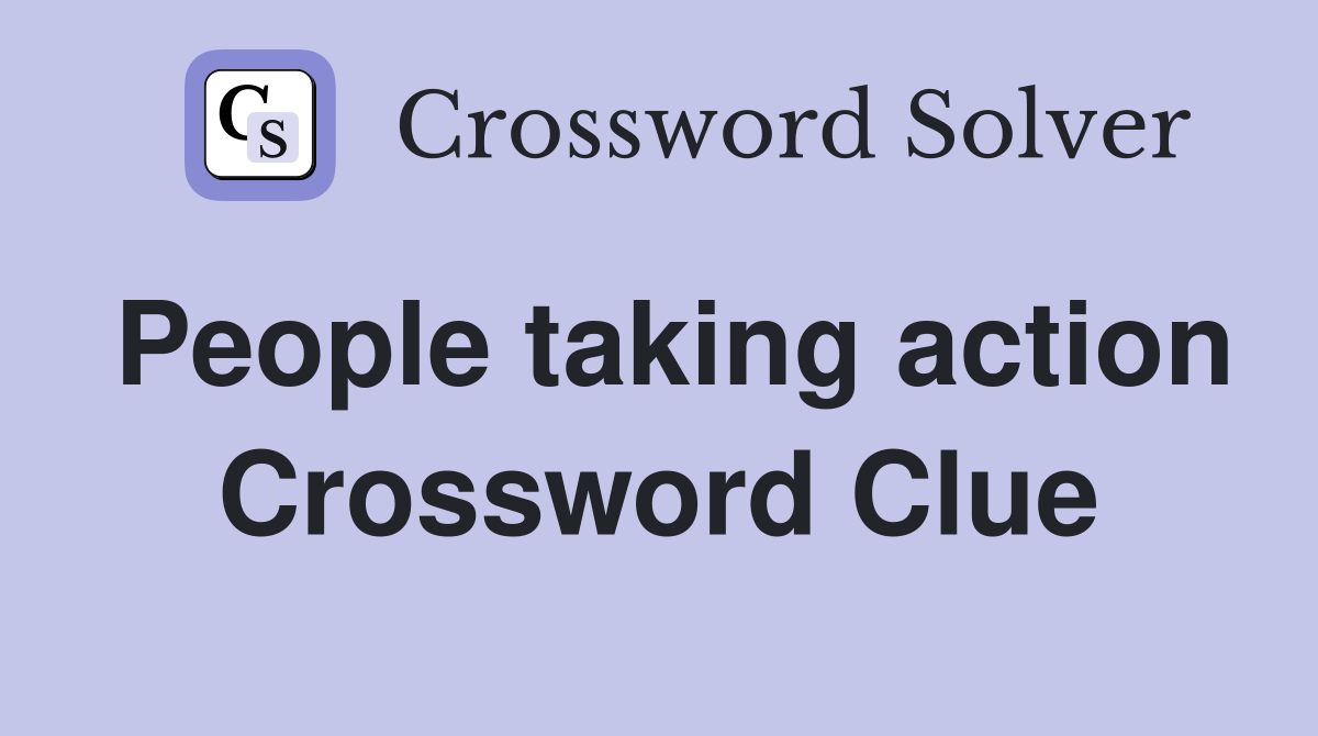 People taking action Crossword Clue