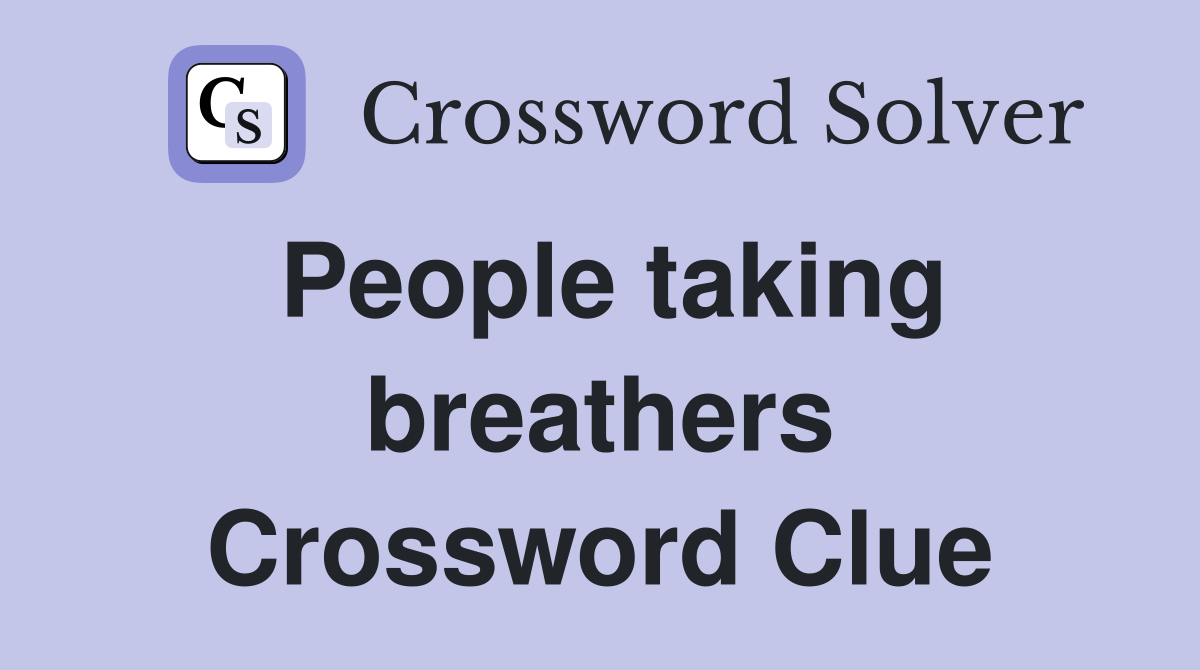 People taking breathers Crossword Clue