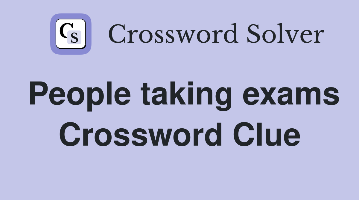 People taking exams Crossword Clue