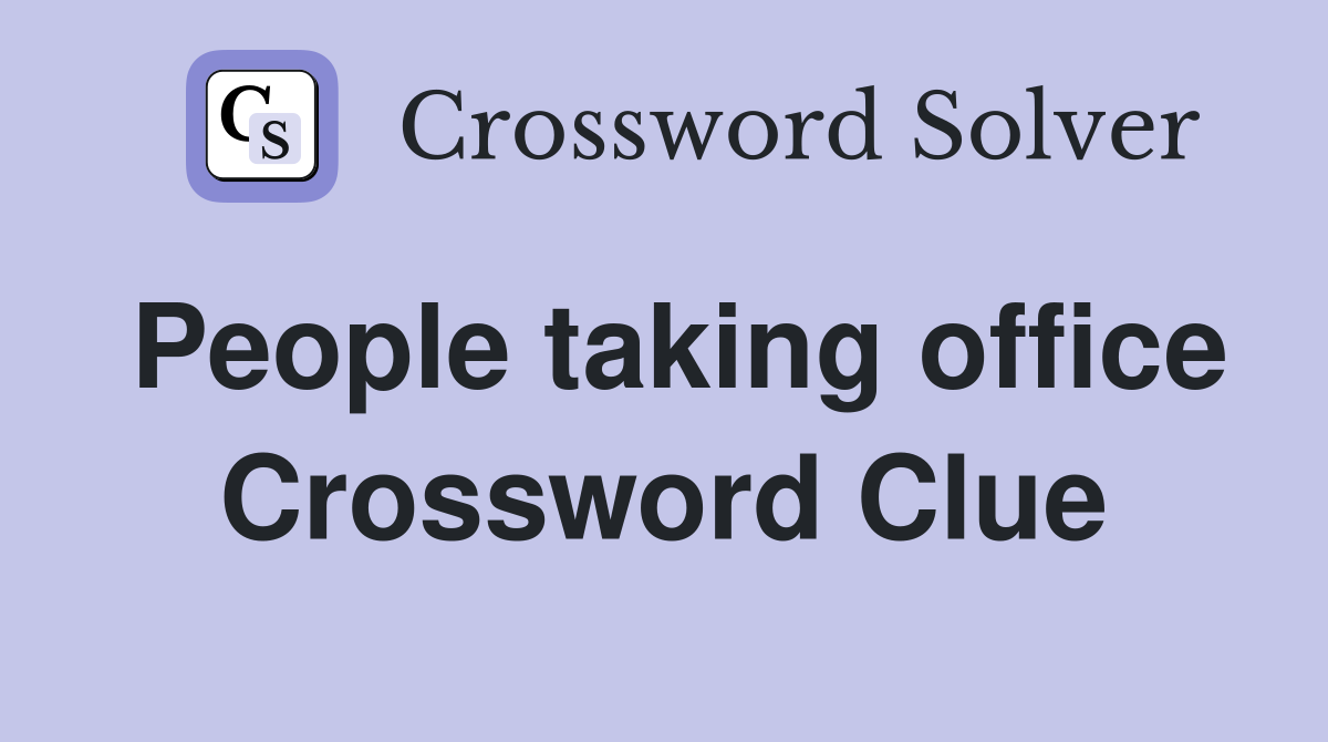 People taking office Crossword Clue