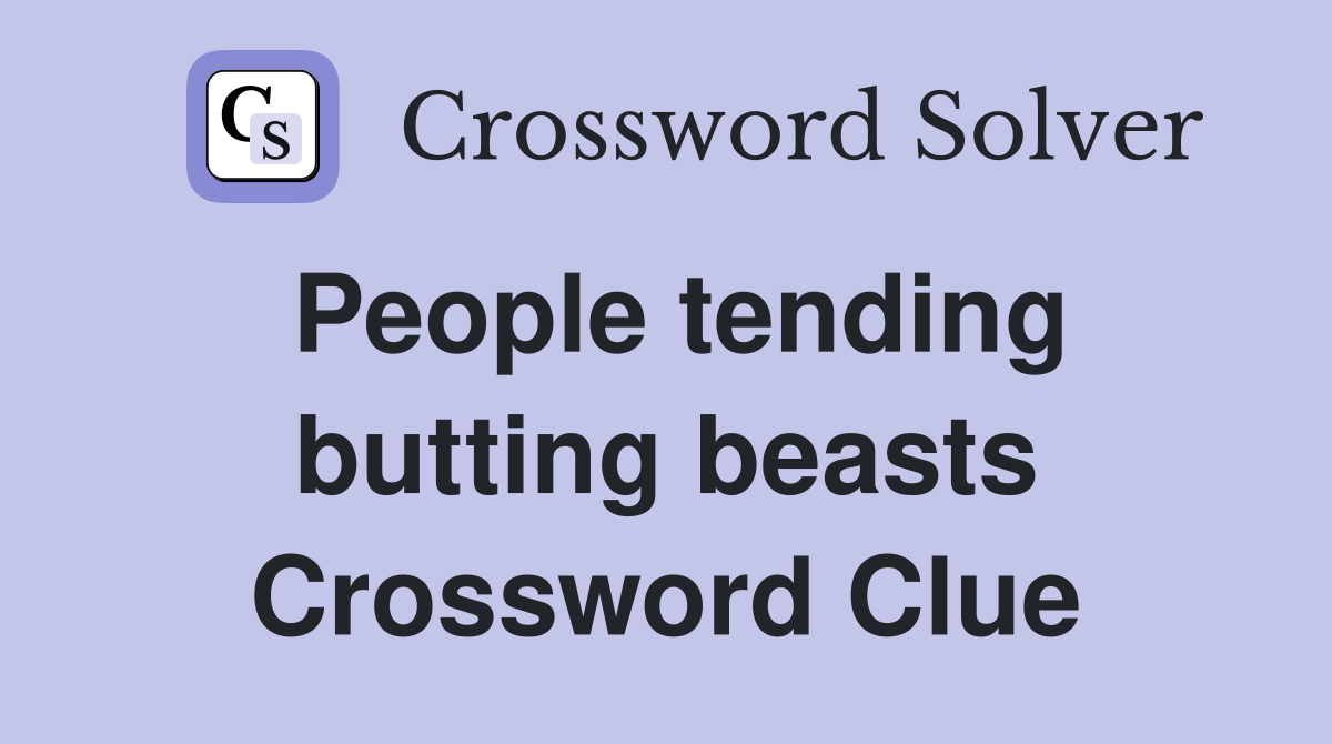 People tending butting beasts Crossword Clue