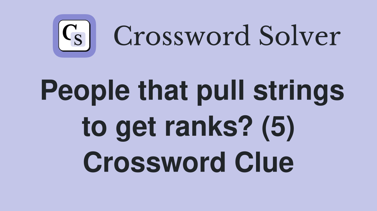 People that pull strings to get ranks? (5) Crossword Clue