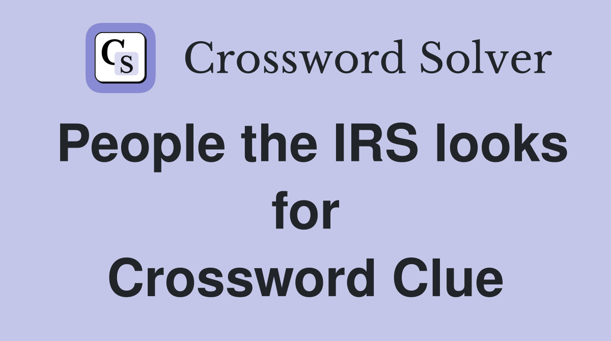 People the IRS looks for Crossword Clue