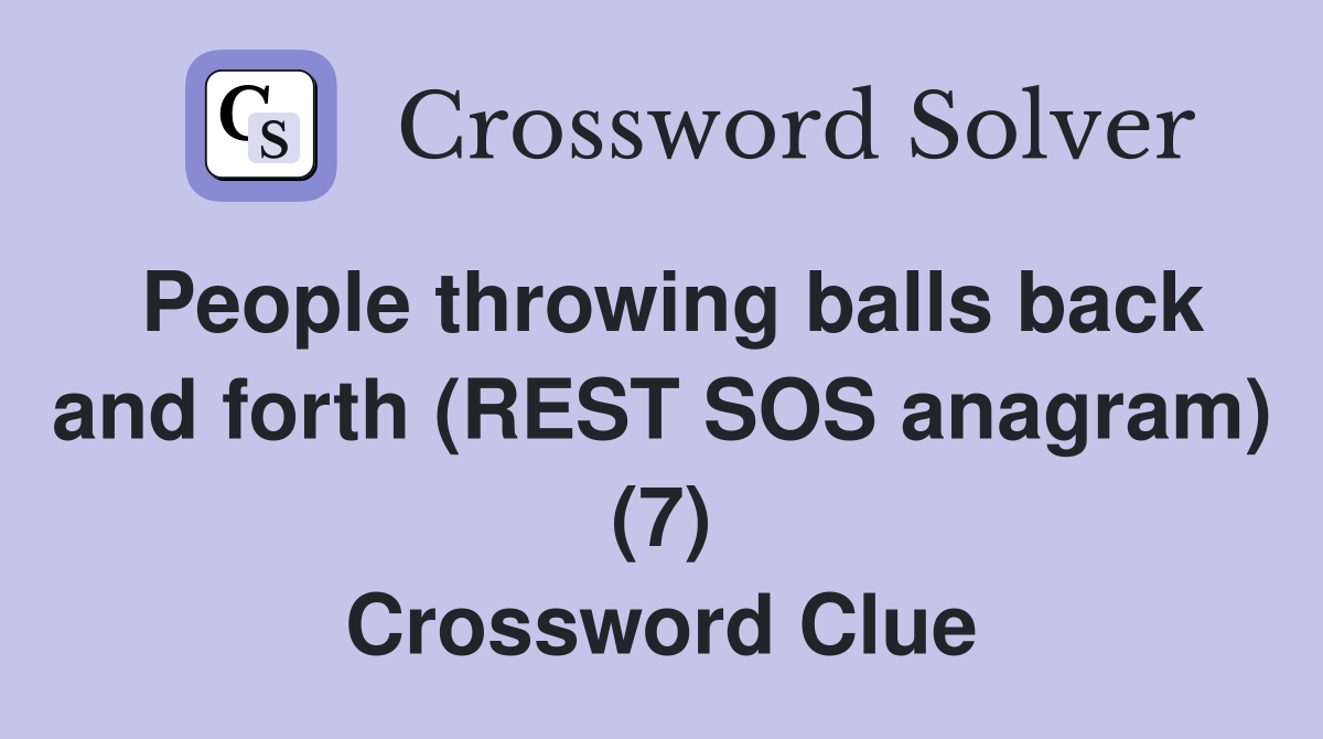 People throwing balls back and forth (REST SOS anagram) (7) Crossword Clue