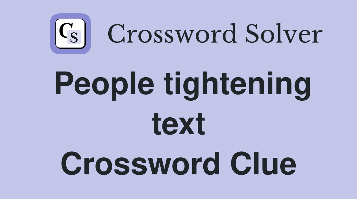 People tightening text Crossword Clue