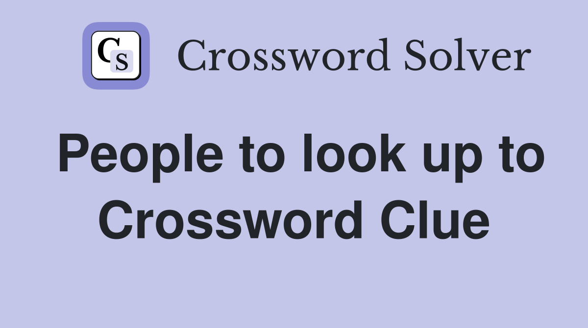 People to look up to Crossword Clue