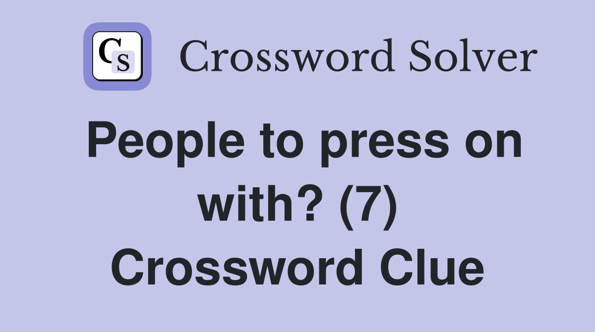 People to press on with? (7) Crossword Clue