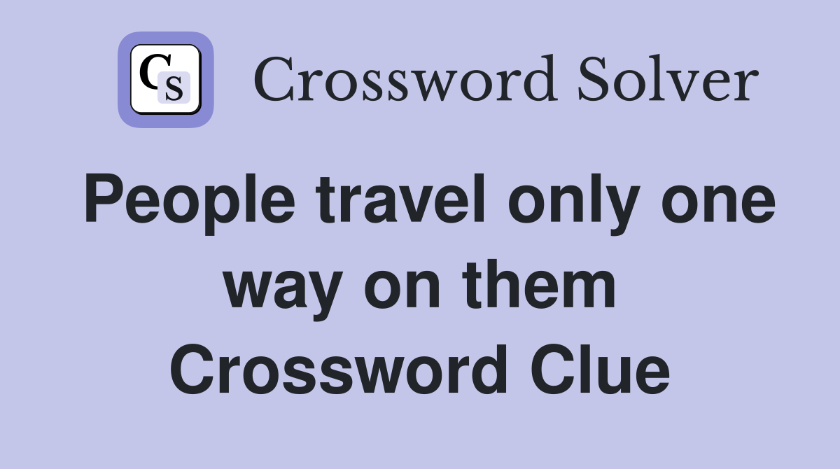 People travel only one way on them Crossword Clue