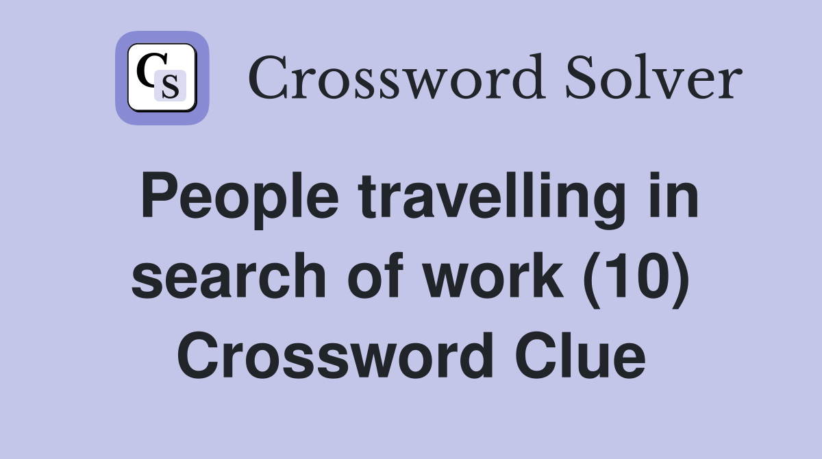 People travelling in search of work (10) Crossword Clue