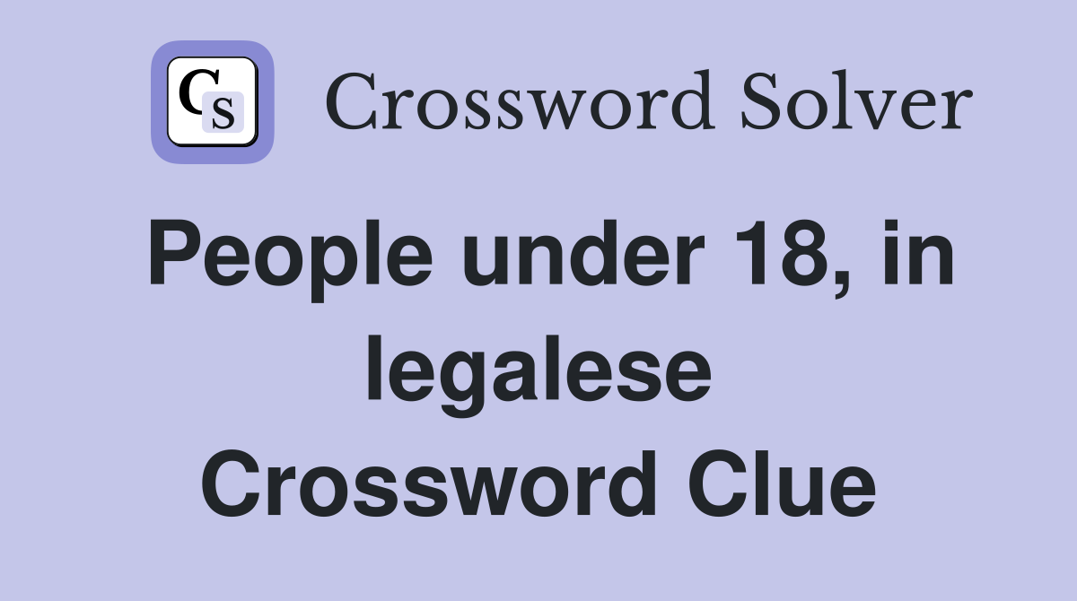 People under 18, in legalese Crossword Clue