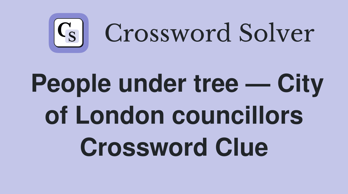People under tree — City of London councillors Crossword Clue