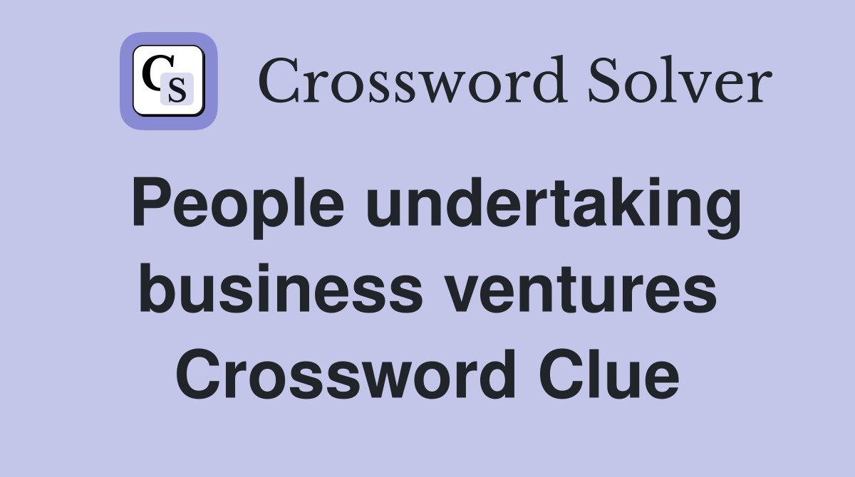 People undertaking business ventures Crossword Clue