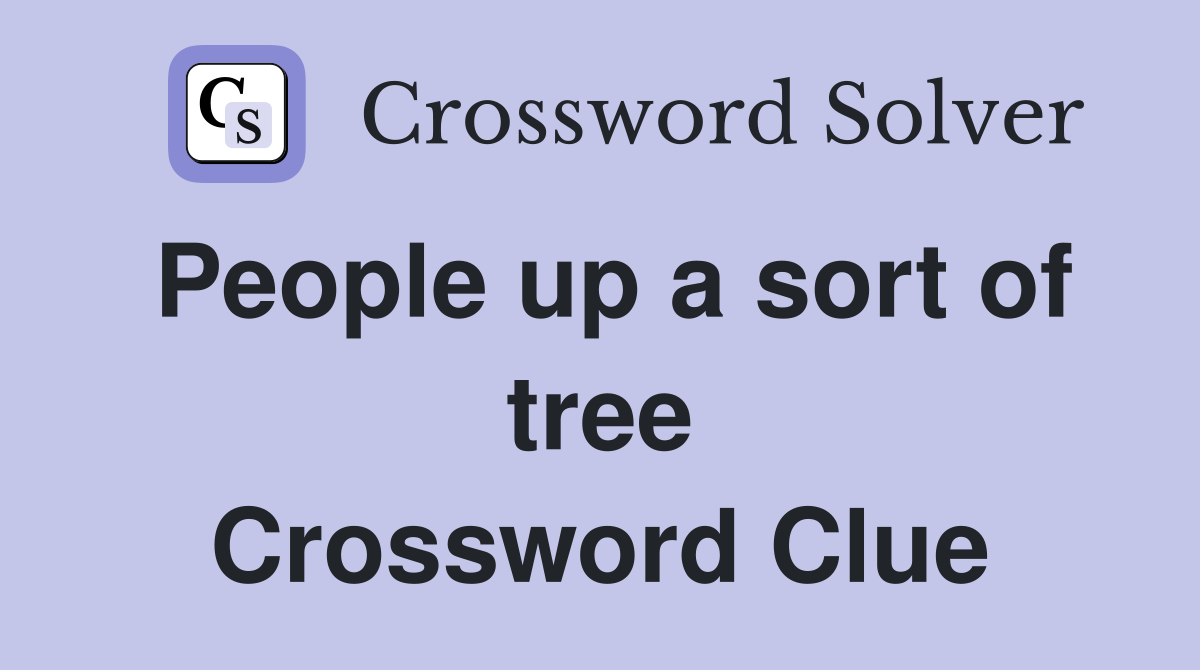 People up a sort of tree Crossword Clue