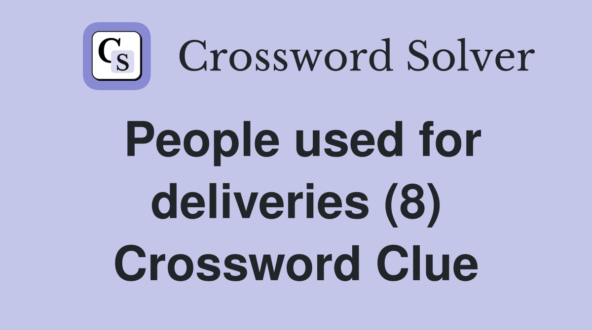 People used for deliveries (8) Crossword Clue