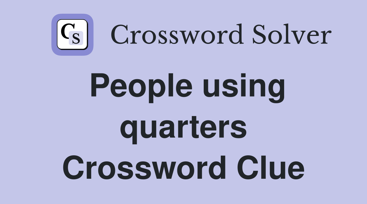 People using quarters Crossword Clue