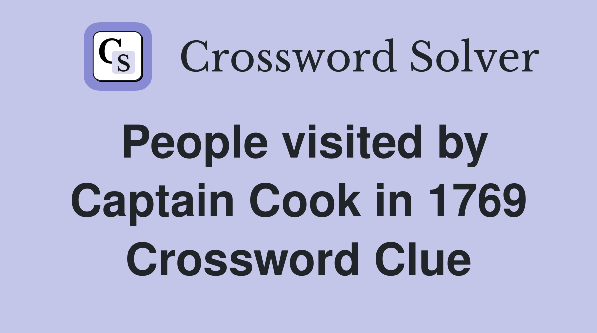 People visited by Captain Cook in 1769 Crossword Clue