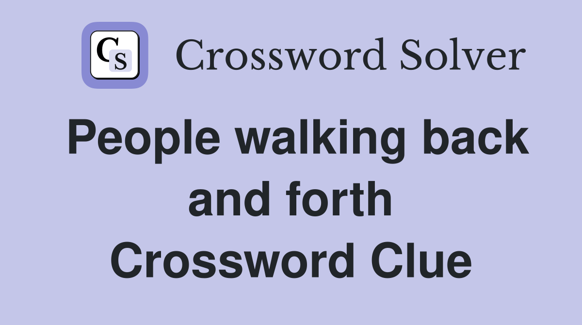 People walking back and forth Crossword Clue